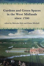 Gardens and Green Spaces in the West Midlands since 1700 by Malcolm Dick (Englis