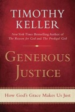 Generous Justice: How God's Grace Makes Us Just by Keller, Timothy