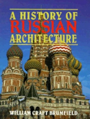 A History of Russian Architecture by William Craft Brumfield: Used