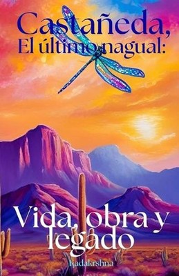 Castaneda, El ltimo Nagual: Vida, obra y legado by Swami Kadakrshna (Spanish) Pa