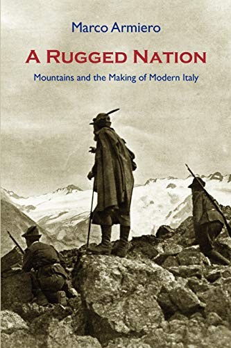 A Rugged Nation: Mountains and the Making of Modern Italy, Armiero, Marco<-