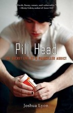 Pill Head: The Secret Life of a Painkiller Addi... 9781401310226 by Lyon, Joshua