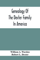 William A. Warden | Genealogy Of The Dexter Family In America; Descendants Of...