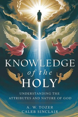 Knowledge of the Holy | Understanding the Attributes and Nature of God | Buch