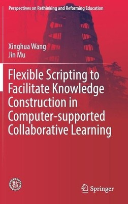 Flexible Scripting to Facilitate Knowledge Construction in Co... - 9789811040191