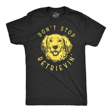 Mens Don’t Stop Retrievin T Shirt Cute Golden Retriever Dog Tee