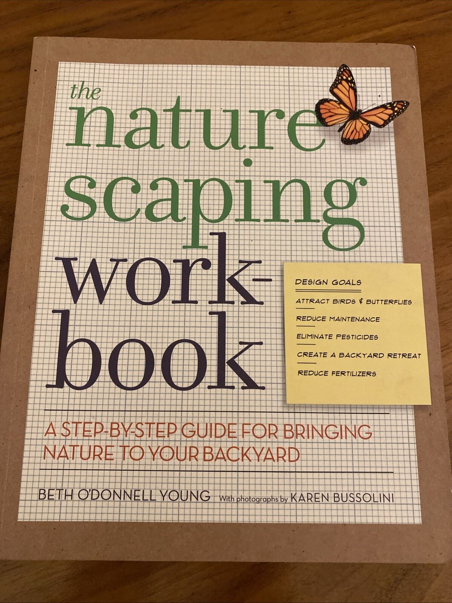 The Naturescaping Workbook: A Step-By-Step Guide for Bringing