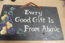 SIGN  "EVERY GOOD GIFT IS FROM ABOVE" Hand painted Slate Made in USA NEW
