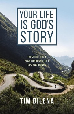 Your Life is God's Story: Trusting God s Plan Through Life s Ups and Downs