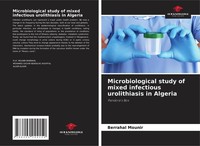 Microbiological Study Of Mixed Infectious Urolithiasis In Algeria Berrahal Mouni