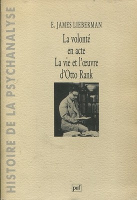 E. James Lieberman - Der Wille in Tat - Leben und Werk von Otto Rank
