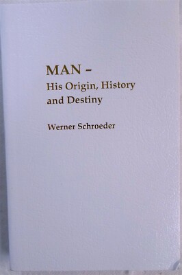 Man - His Origin, History and Destiny by Werner Schroeder 2020 Trade Paperback