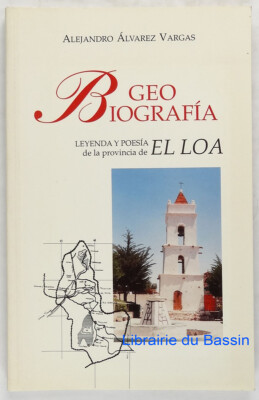 Geo-Biographie Legende und Poesie der Provinz El Loa A. Alvarez Vargas 1999
