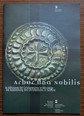 Arbor una nobilis: Die Ausbreitung des Christentums in Südtirol (Bozen 2001)