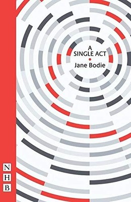 A Single Act (Nick Hern Books) By Jane Bodie