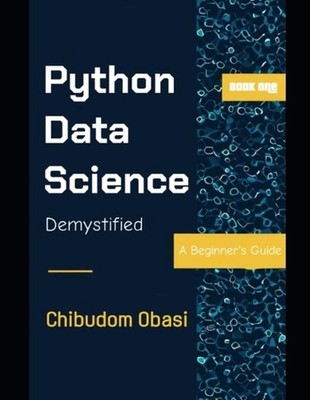 Python Data Science Demystified: A Beginner's Guide by Chibudom Obasi Paperback
