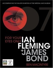For Your Eyes Only: Ian Fleming + James Bond - Macintyre, Ben
