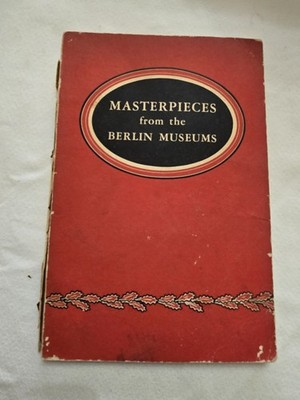 Masterpieces from the Berlin Museums: Exhibited in Cooperation with the Depa...
