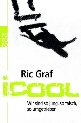 iCool: Wir sind so jung, so falsch, so umgetrieben Graf, Ric: