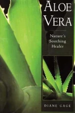 Aloe Vera: Nature's Soothing Healer by Diane Gage: New