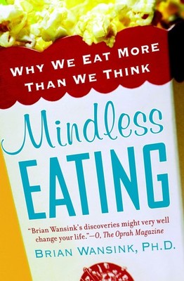 Mindless Eating: Why We Eat More Than We Think - paperback Brian Wansink