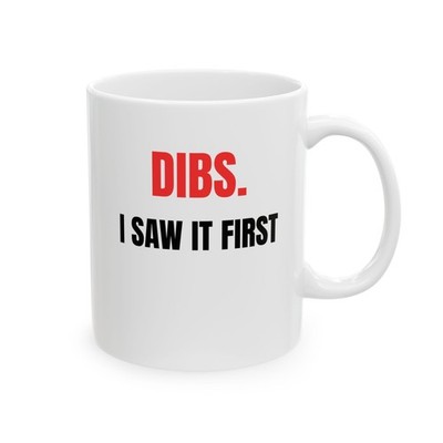 Dibs I Saw It First Funny Mothers Day Coffee Mug Dibs Humor Gift