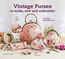 VINTAGE PURSES TO MAKE, SEW & EMBROIDER By Sandrine Kielt-michaud **BRAND NEW**