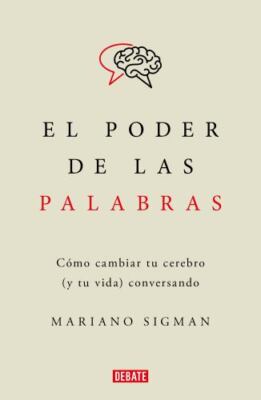El poder de las palabras/ The Power of Words : How to Change Your Brain and Y...