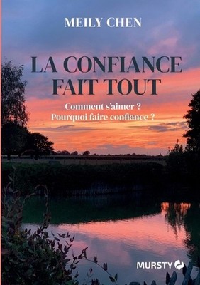 La confiance fait tout: Comment s'aimer ? Pourquoi faire confiance ? by Meily Ch