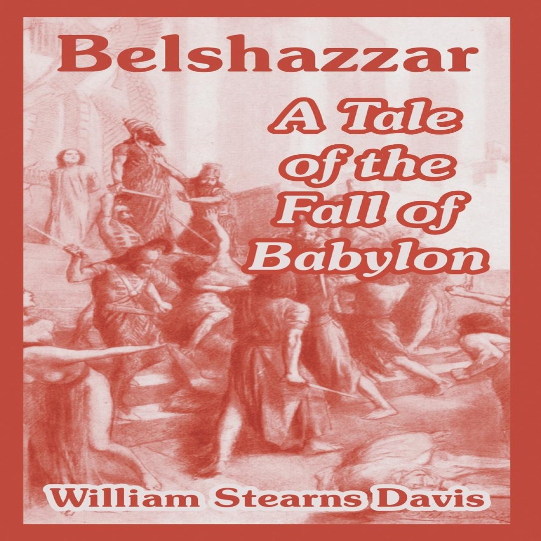 Belshazzar A Tale of the Fall of Babylon Davis William Stearns Pa