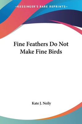 Kate J. Neily | Fine Feathers Do Not Make Fine Birds | Taschenbuch | Englisch