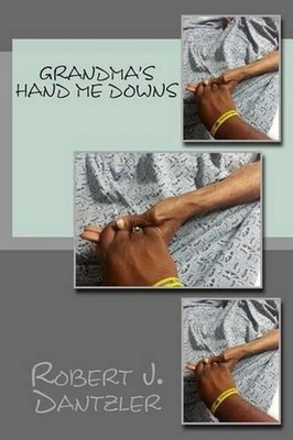 Grandma's Hand Me Downs by Robert J. Dantzler (English) Paperback Book