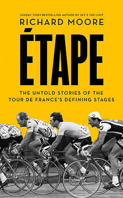 Etape: The untold stories of the Tour de France's defining stages by Richard...
