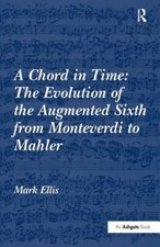 A Chord in Time: The Evolution of the Augmented Sixth from Monteverdi to Mahler