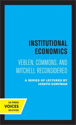 Institutional Economics: Veblen, Commons, and Mitchell Reconsidered (Hardback or