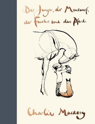 Charlie Mackesy / Der Junge, der Maulwurf, der Fuchs und das Pferd: Ein Gesc ...