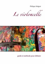 Le violoncelle: guide et m?thode pour d?buter