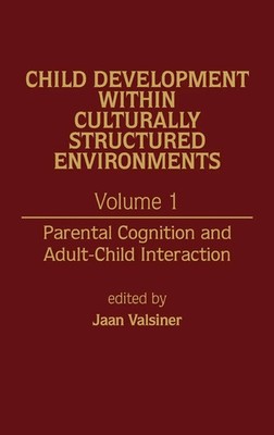 Jaan Valsiner | Child Development Within Culturally Structured Environments,...