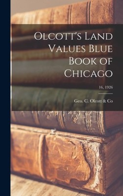 Geo. C. Olcott  Co - Olcott's Land Values Blue Book of Chicago  16 1 - X555z