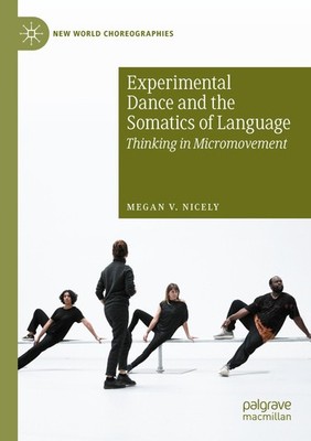 Experimental Dance and the Somatics of Language Megan V. Nicely