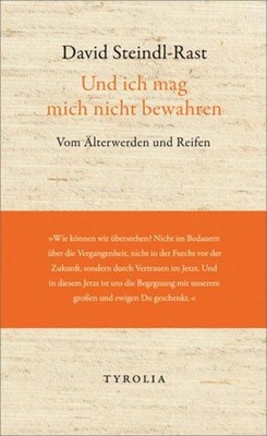 Und ich mag mich nicht bewahren David Steindl-Rast