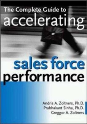 Accelerating Sales Force Performance : How to Get More Sales from