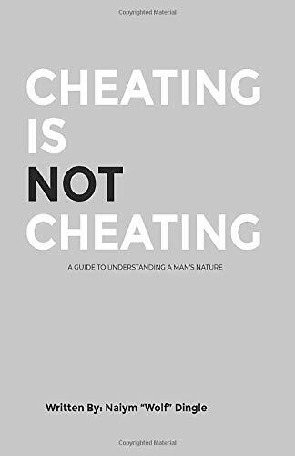 CHEATING IS NOT CHEATING: Guide to understanding a man's nature. By Naiym Wolf.