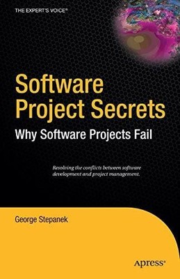 Software Project Secrets: Why Software Projects Fail (Expert's Buch Apress