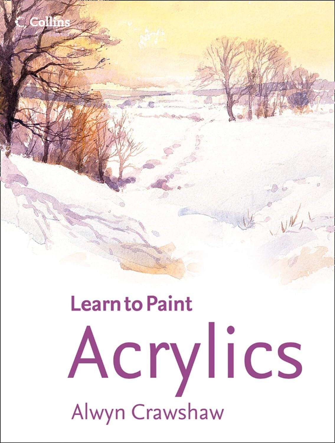 Learn to Paint: Acrylics - Alwyn Crawshaw (Illustrated Paperback, 1999)