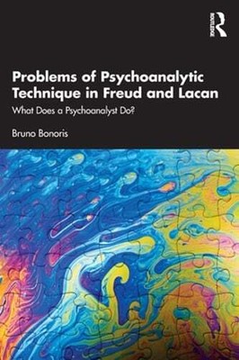 Problems of Psychoanalytic Technique in Freud and Lacan: What Does a by Bonoris