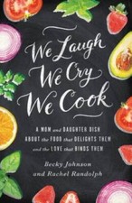 We Laugh, We Cry, We Cook: A Mom and Daughter Dish about the Food That De - GOOD