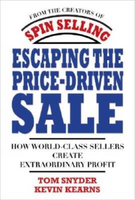 Escaping the Price-Driven Sale: How World Class Sellers Create Extra - VERY GOOD