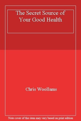 The Secret Source of Your Good Health,Chris Woollams