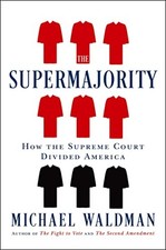 The Supermajority: How the Supreme Court Divided America by Waldman, Michael